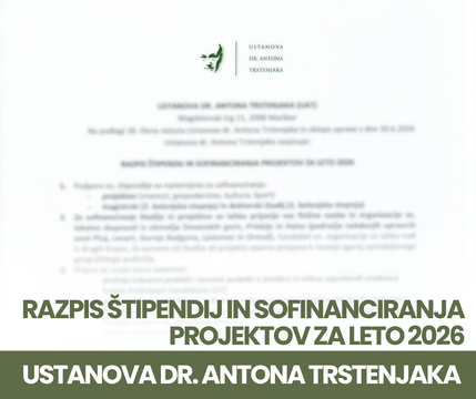 RAZPIS ŠTIPENDIJ IN SOFINANCIRANJA PROJEKTOV ZA LETO 2026 - USTANOVA DR. ANTONA TRSTENJAKA (UAT)